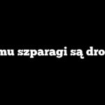 Czemu szparagi są drogie?