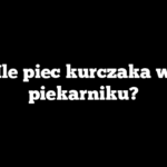 Ile piec kurczaka w piekarniku?