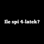 Ile spi 4-latek?