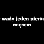 Ile waży jeden pieróg z mięsem