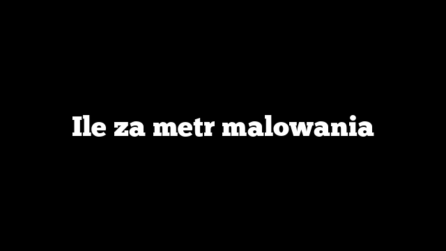 Ile za metr malowania