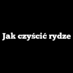 Jak czyścić rydze