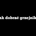 Jak dobrać grzejnik?