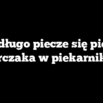 Jak długo piecze się pierś z kurczaka w piekarniku?