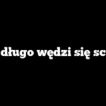 Jak długo wędzi się schab