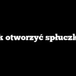 Jak otworzyć spłuczkę?