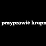 Jak przyprawić krupnik?