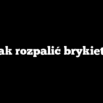 Jak rozpalić brykiet?