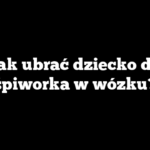 Jak ubrać dziecko do śpiworka w wózku?