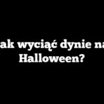 Jak wyciąć dynie na Halloween?