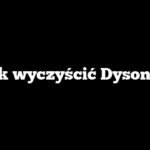 Jak wyczyścić Dysona?