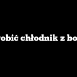 Jak zrobić chłodnik z botwiny