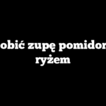 Jak zrobić zupę pomidorową z ryżem